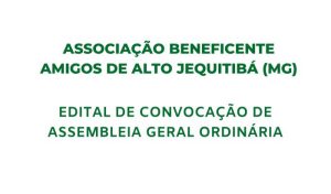 Edital de Convocação - Associação Beneficente Amigos de Alto Jequitibá