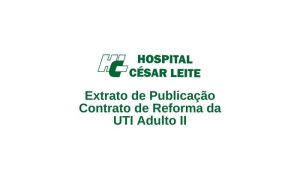 Extrato de PublicaÃƒÂ§ÃƒÂ£o Contrato de Reforma da UTI Adulto II - HCL