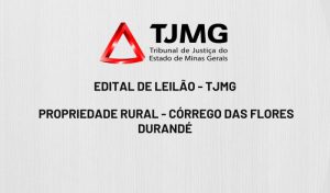 Edital de Leilão - TJMG - Propriedade Rural - Córrego das Flores - Durandé