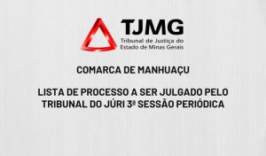 Manhuaçu: Lista de processos a ser julgado pelo Tribunal do Júri 3ª sessão periódica